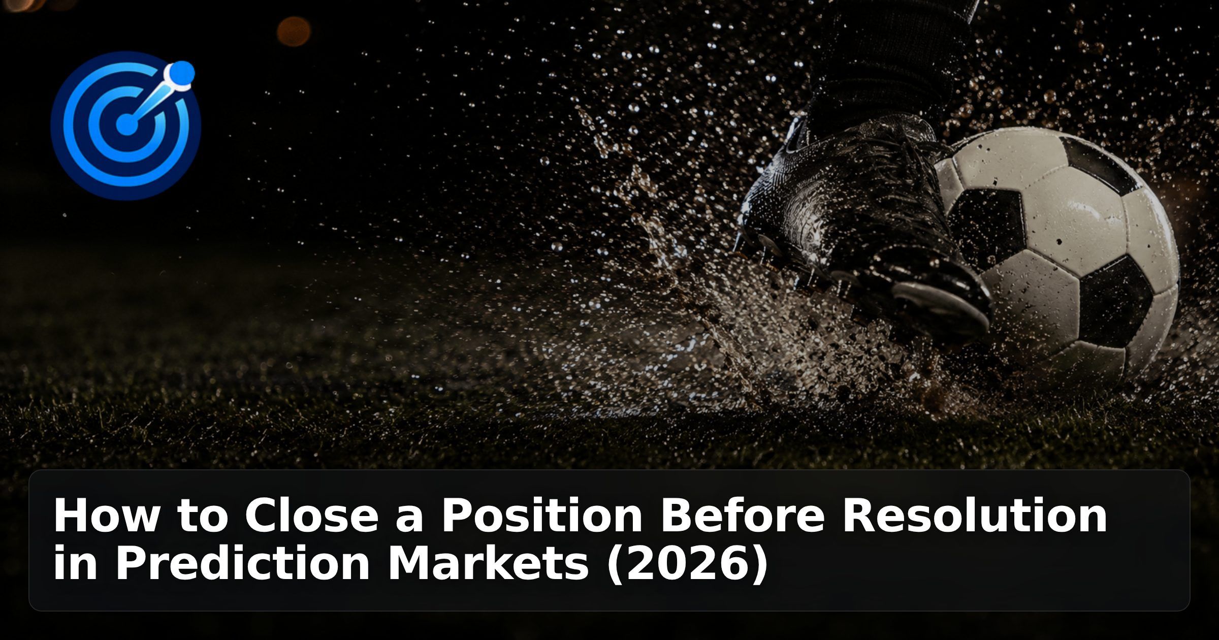 How to Close a Position Before Resolution in Prediction Markets (2026)