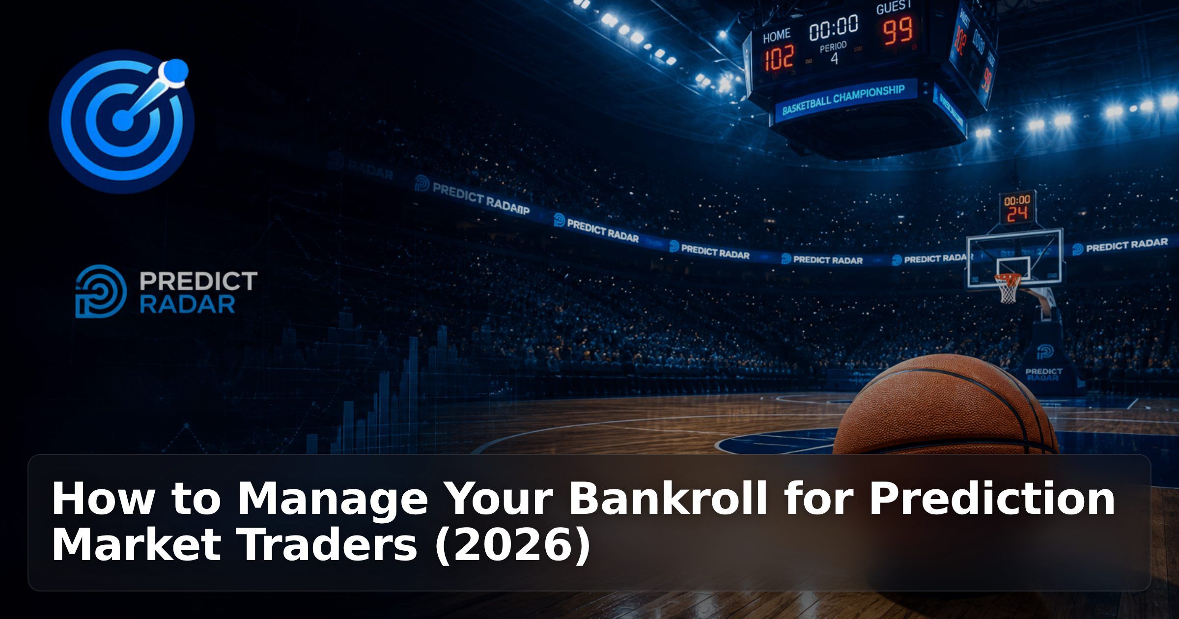 How to Manage Your Bankroll for Prediction Market Traders (2026)