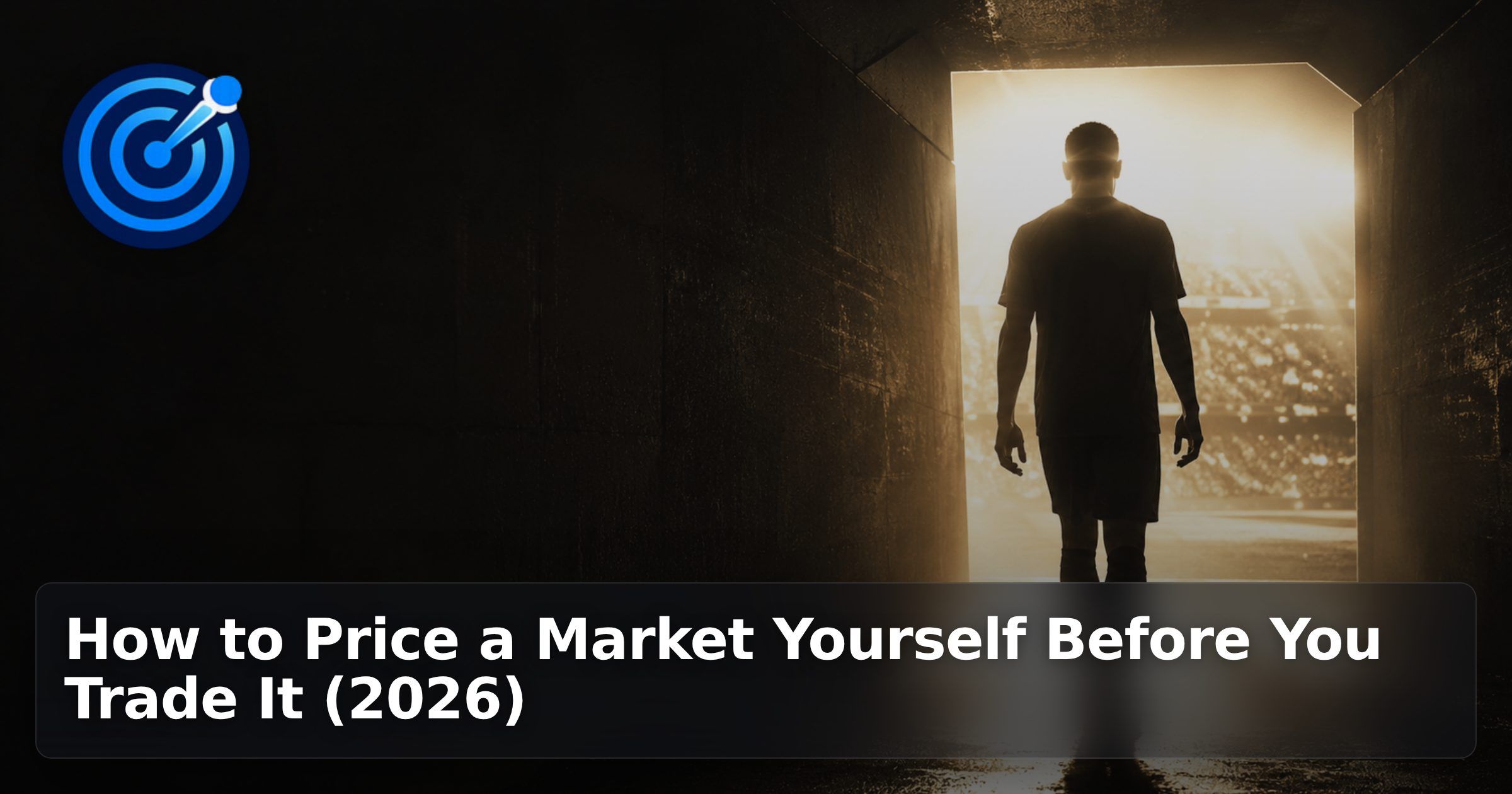 How to Price a Market Yourself Before You Trade It (2026)