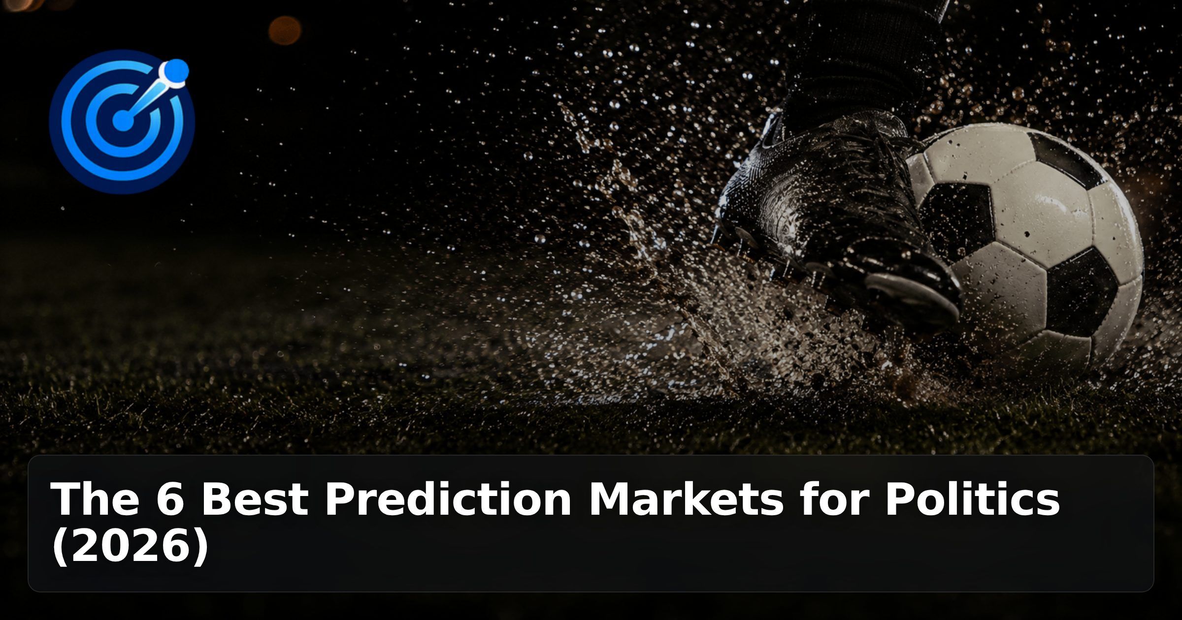 The 6 Best Prediction Markets for Politics (2026)