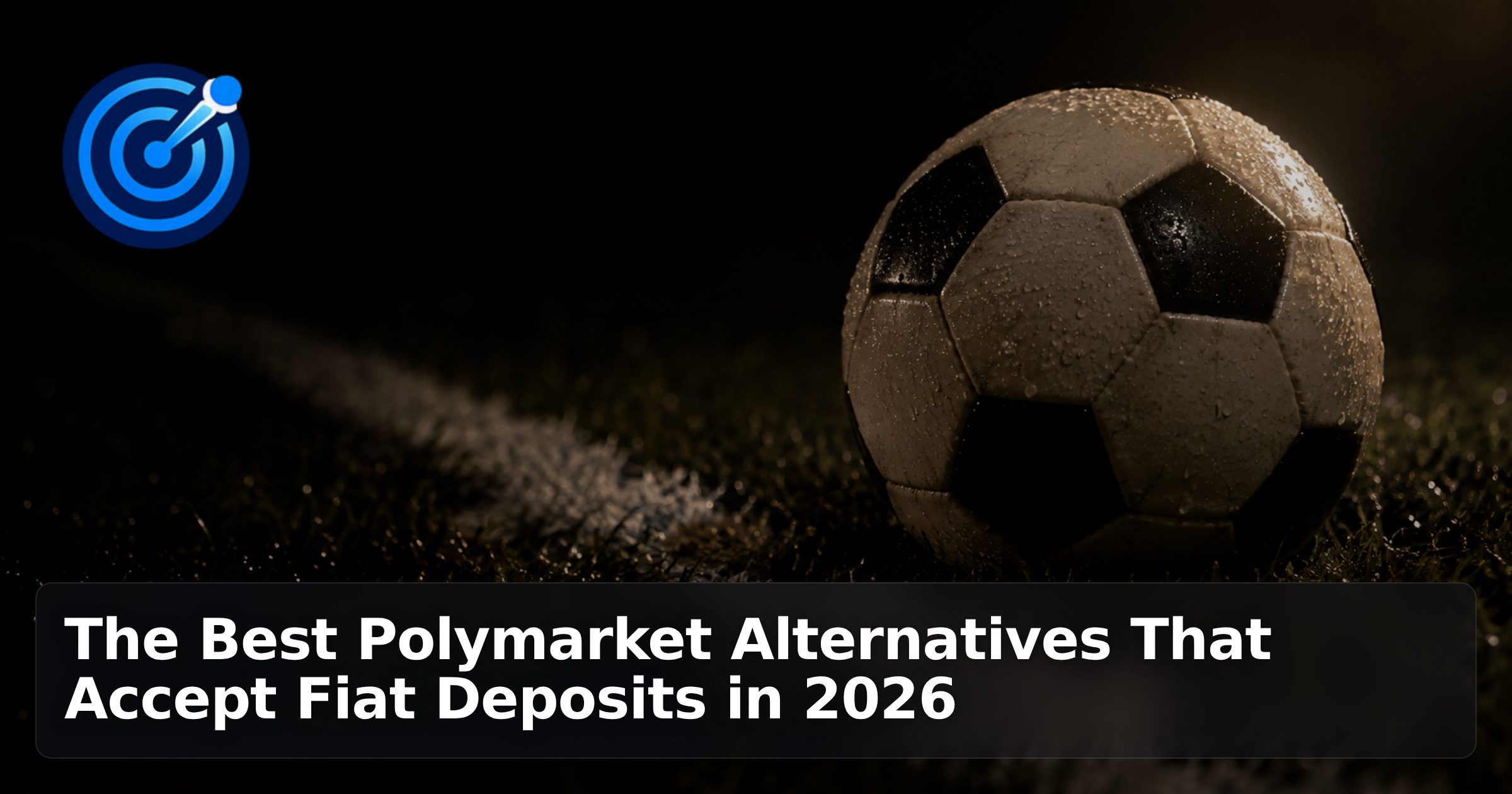 The Best Polymarket Alternatives That Accept Fiat Deposits in 2026