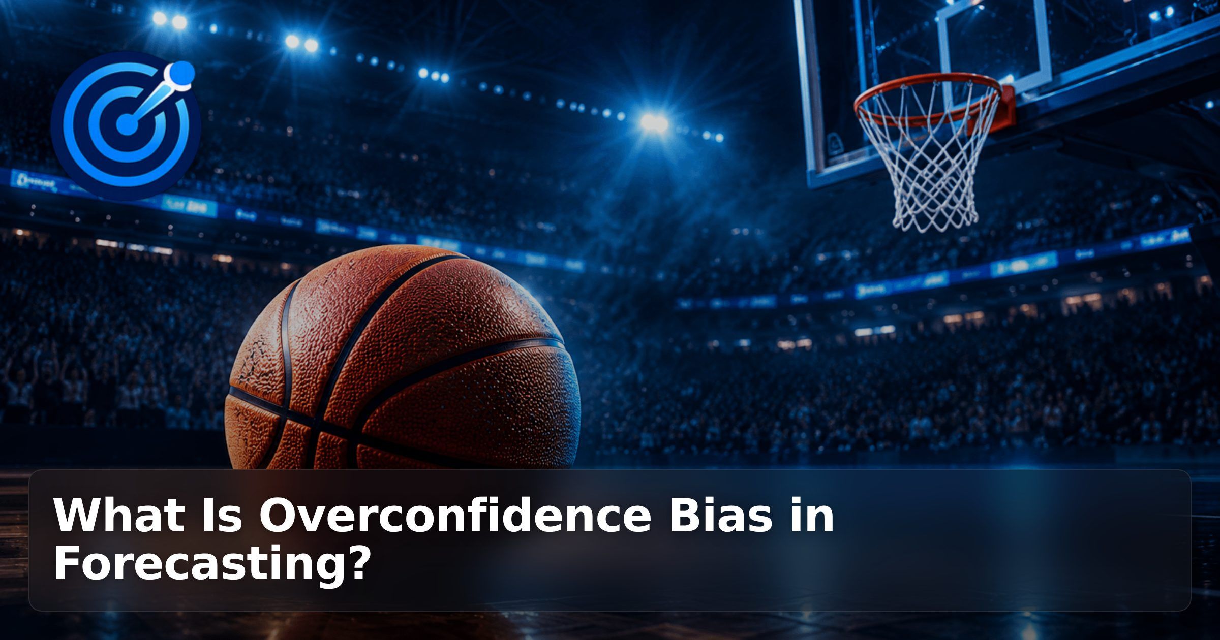 What Is Overconfidence Bias in Forecasting?
