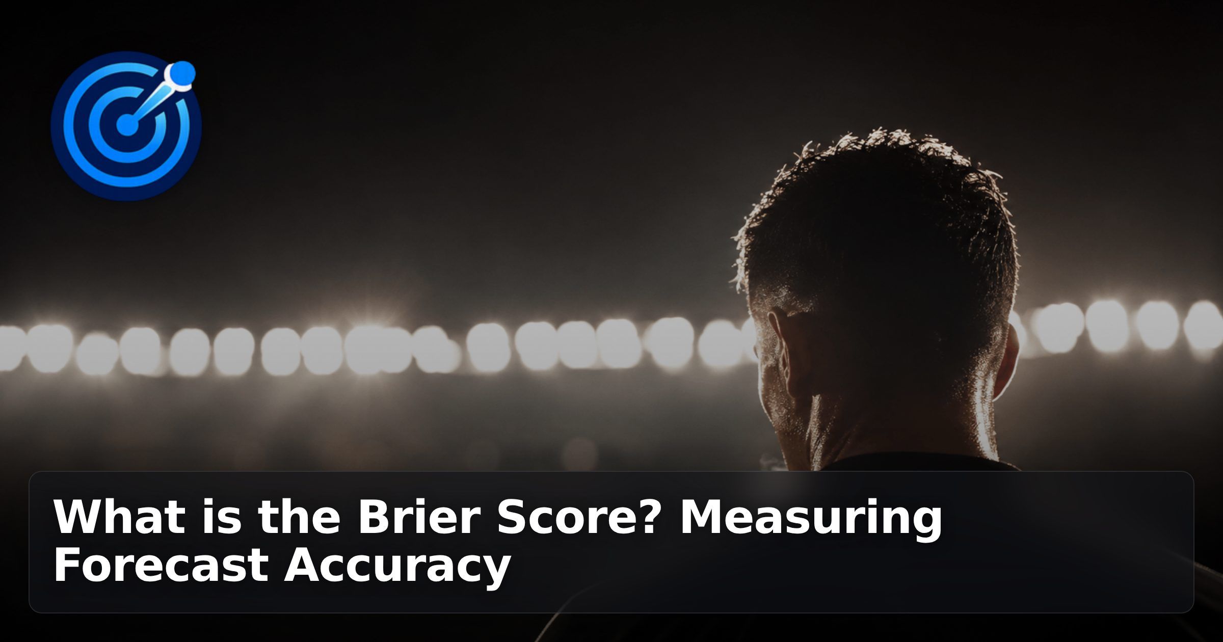What is the Brier Score? Measuring Forecast Accuracy